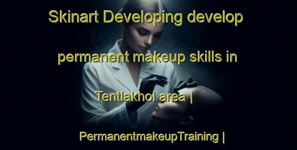 Skinart Developing develop permanent makeup skills in Tentlakhol area | PermanentmakeupTraining | PermanentmakeupClasses | SkinartTraining-India